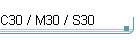 C30 / M30 / S30